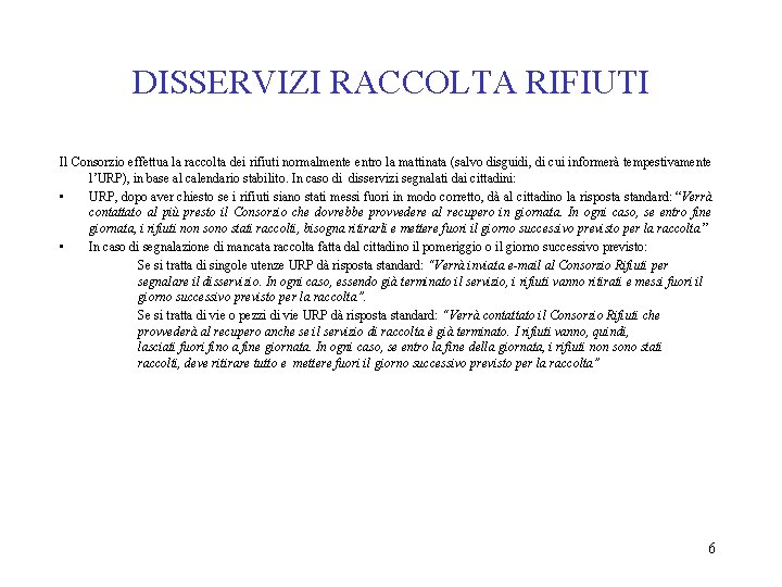 DISSERVIZI RACCOLTA RIFIUTI Il Consorzio effettua la raccolta dei rifiuti normalmente entro la mattinata