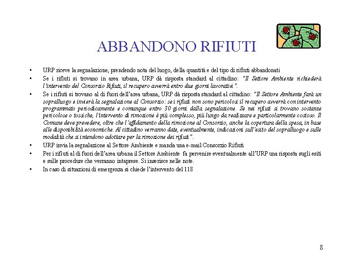 ABBANDONO RIFIUTI • • • URP riceve la segnalazione, prendendo nota del luogo, della