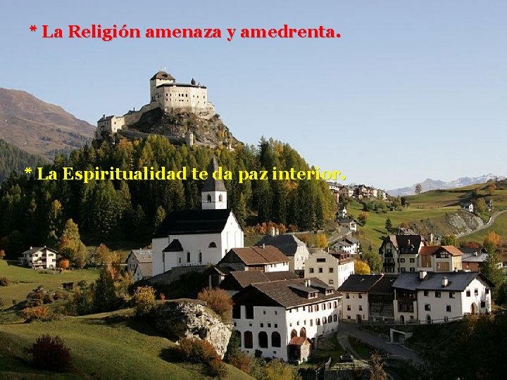 * La Religión amenaza y amedrenta. * La Espiritualidad te da paz interior. 