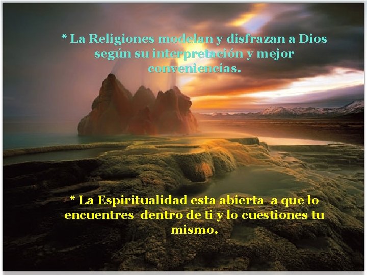 * La Religiones modelan y disfrazan a Dios según su interpretación y mejor conveniencias.