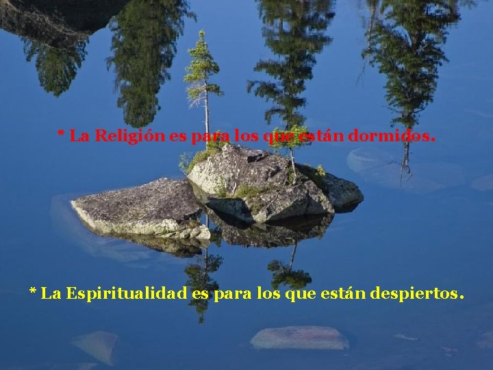 * La Religión es para los que están dormidos. * La Espiritualidad es para