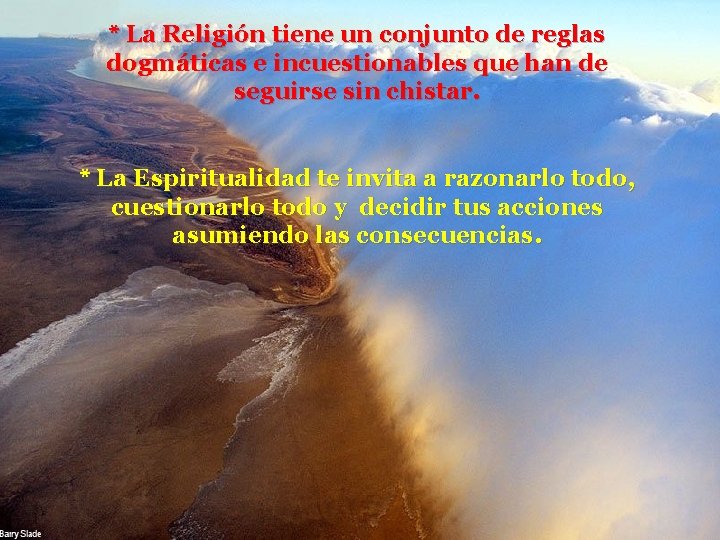 * La Religión tiene un conjunto de reglas dogmáticas e incuestionables que han de