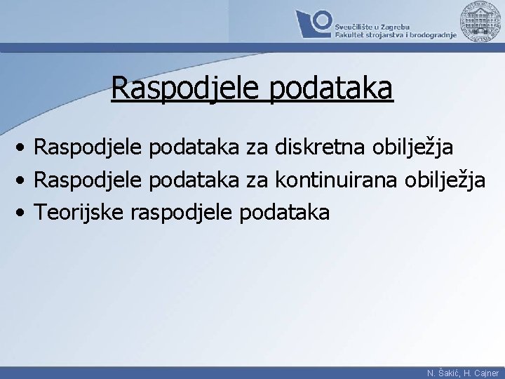 Raspodjele podataka • Raspodjele podataka za diskretna obilježja • Raspodjele podataka za kontinuirana obilježja