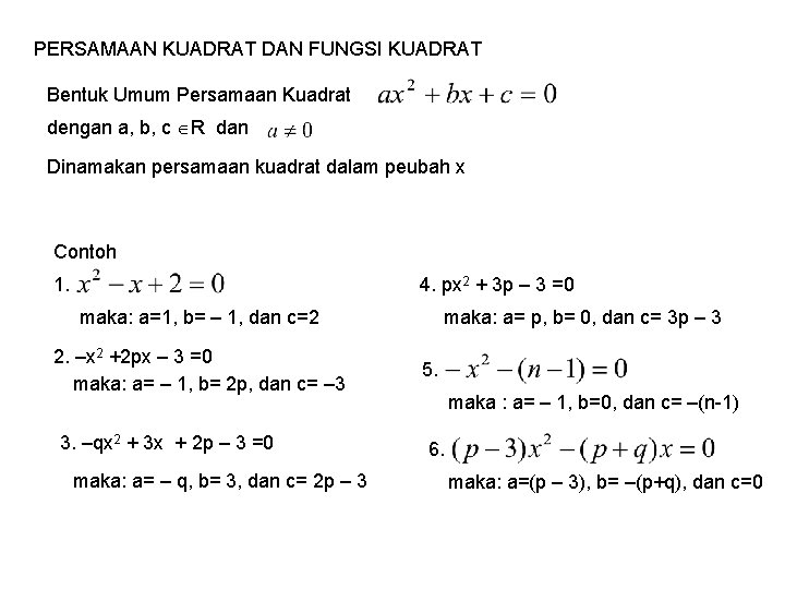 PERSAMAAN KUADRAT DAN FUNGSI KUADRAT Bentuk Umum Persamaan Kuadrat dengan a, b, c R