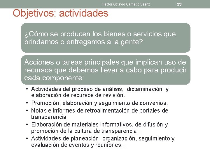 Héctor Octavio Carriedo Sáenz 33 Objetivos: actividades ¿Cómo se producen los bienes o servicios