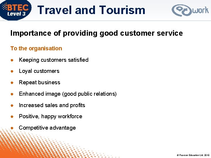Travel and Tourism Importance of providing good customer service To the organisation ● Keeping