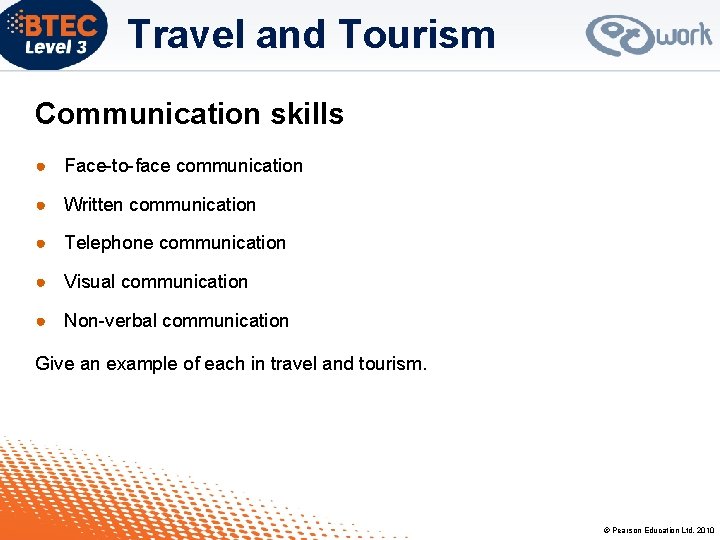 Travel and Tourism Communication skills ● Face-to-face communication ● Written communication ● Telephone communication