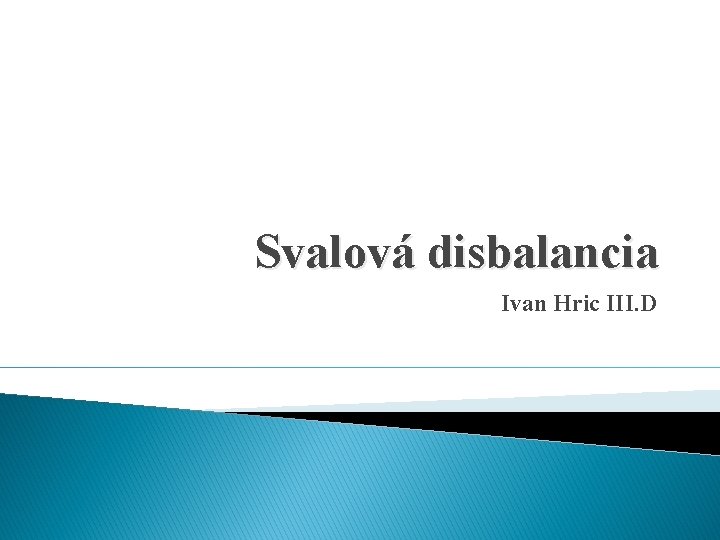 Svalová disbalancia Ivan Hric III. D 