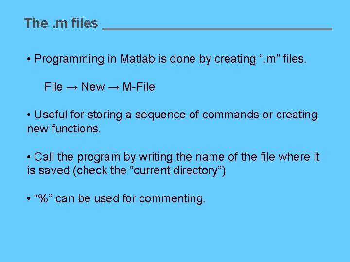 The. m files • Programming in Matlab is done by creating “. m” files.