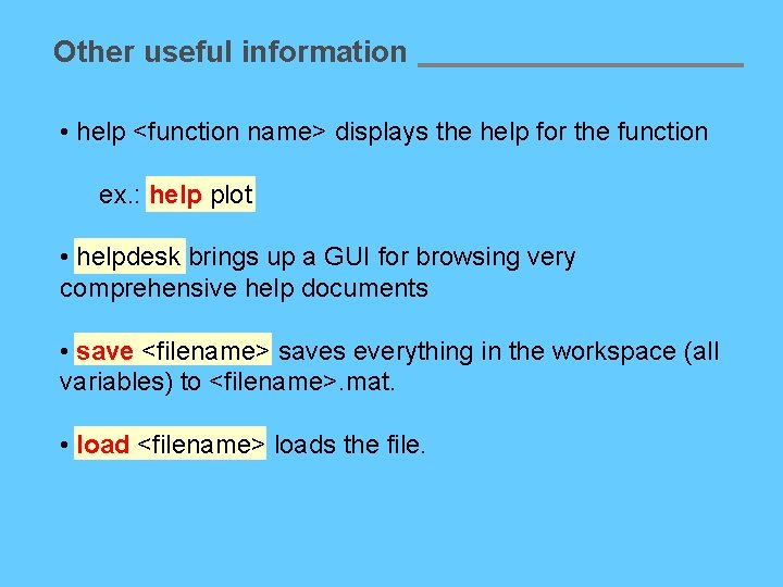 Other useful information • help <function name> displays the help for the function ex.