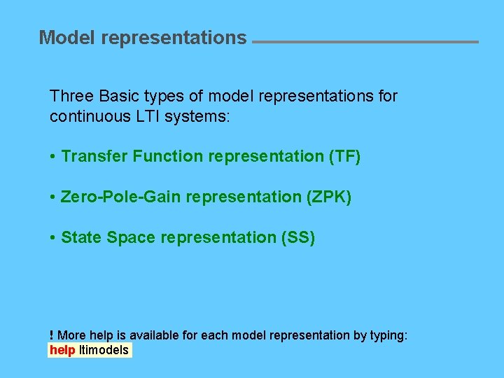 Model representations Three Basic types of model representations for continuous LTI systems: • Transfer