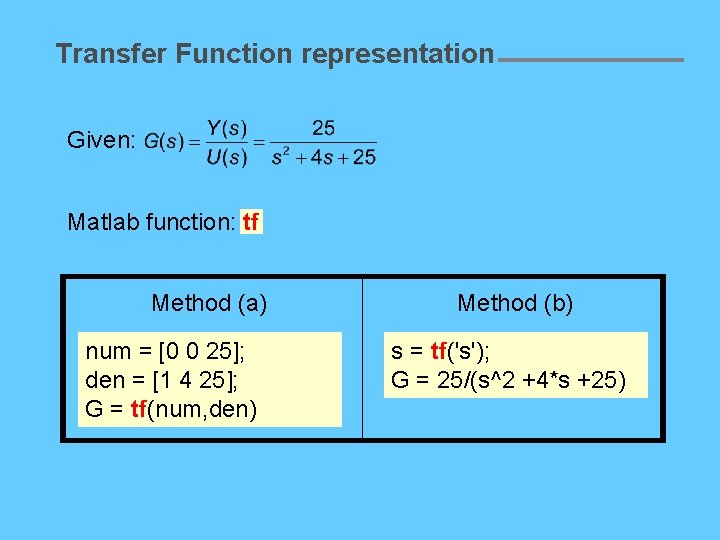 Transfer Function representation Given: Matlab function: tf Method (a) num = [0 0 25];