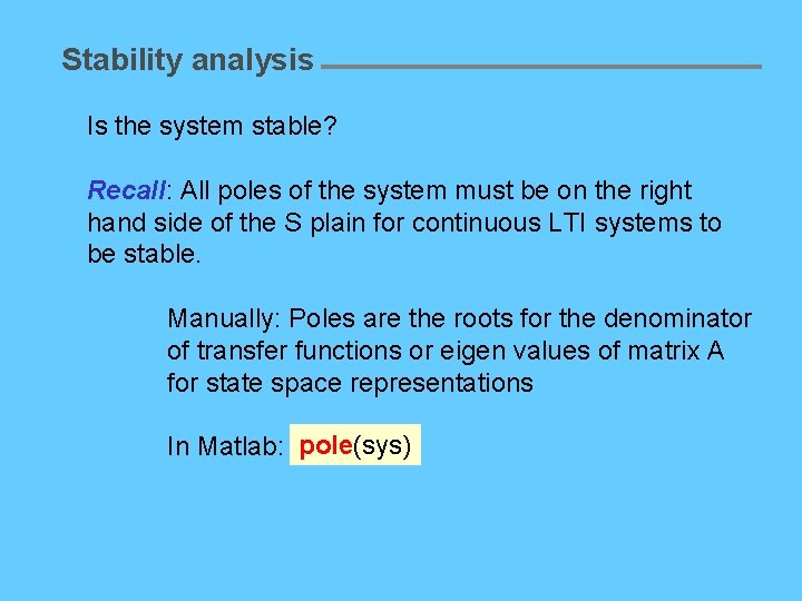 Stability analysis Is the system stable? Recall: All poles of the system must be