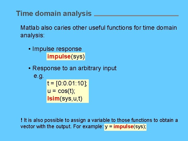 Time domain analysis Matlab also caries other useful functions for time domain analysis: •