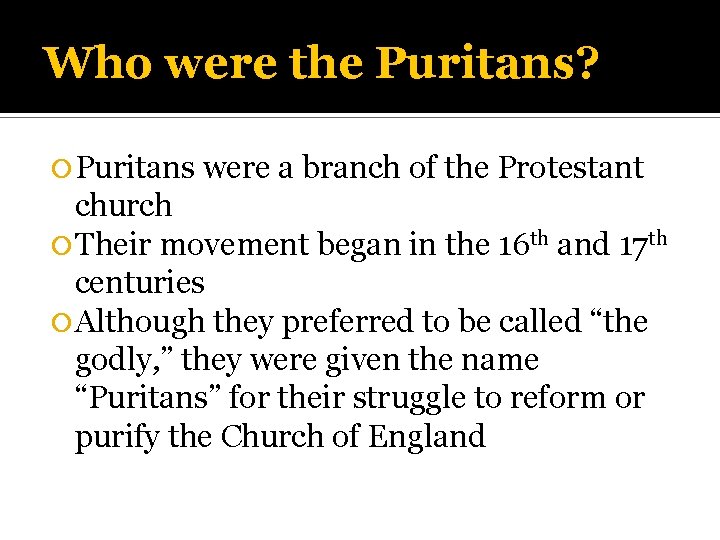 Who were the Puritans? Puritans were a branch of the Protestant church Their movement