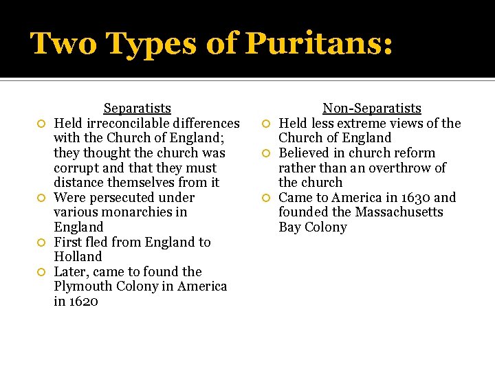 Two Types of Puritans: Separatists Held irreconcilable differences with the Church of England; they