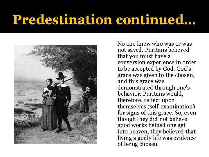 Predestination continued… No one knew who was or was not saved. Puritans believed that
