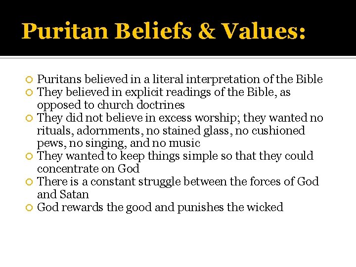 Puritan Beliefs & Values: Puritans believed in a literal interpretation of the Bible They