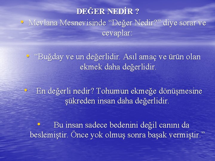  • DEĞER NEDİR ? Mevlana Mesnevisinde “Değer Nedir? ” diye sorar ve cevaplar: