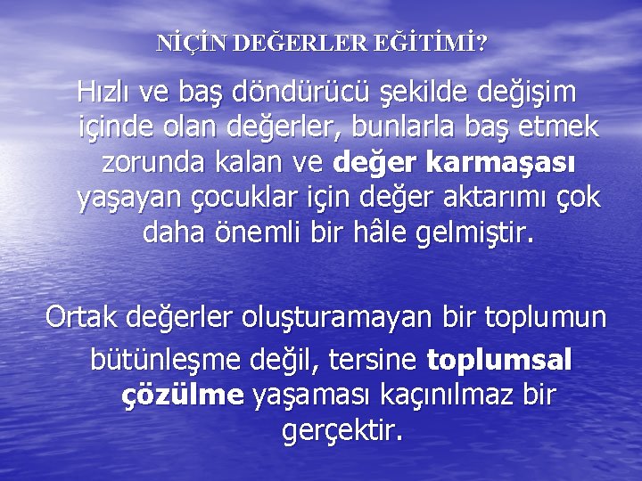 NİÇİN DEĞERLER EĞİTİMİ? Hızlı ve baş döndürücü şekilde değişim içinde olan değerler, bunlarla baş