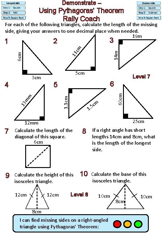Demonstrate – Using Pythagoras’ Theorem Rally Coach For each of the following triangles, calculate