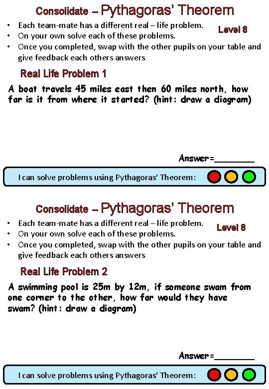 Consolidate – Pythagoras’ • • • Theorem Each team-mate has a different real –