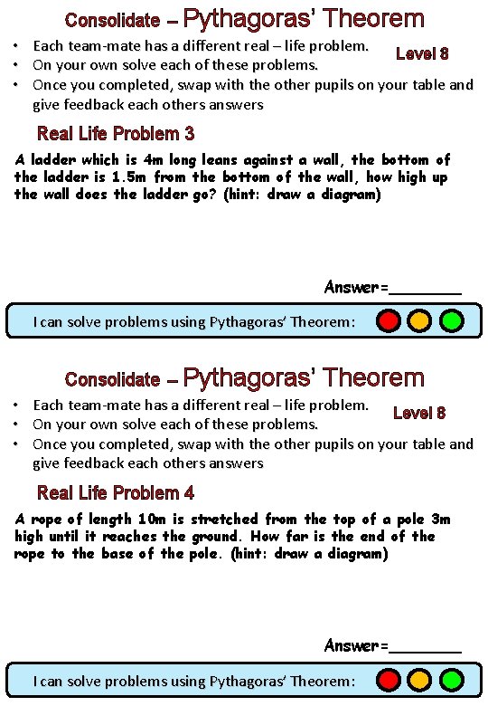 Consolidate – Pythagoras’ • • • Theorem Each team-mate has a different real –