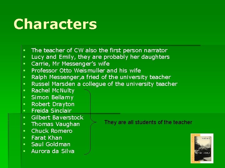 Characters § § § § The teacher of CW also the first person narrator