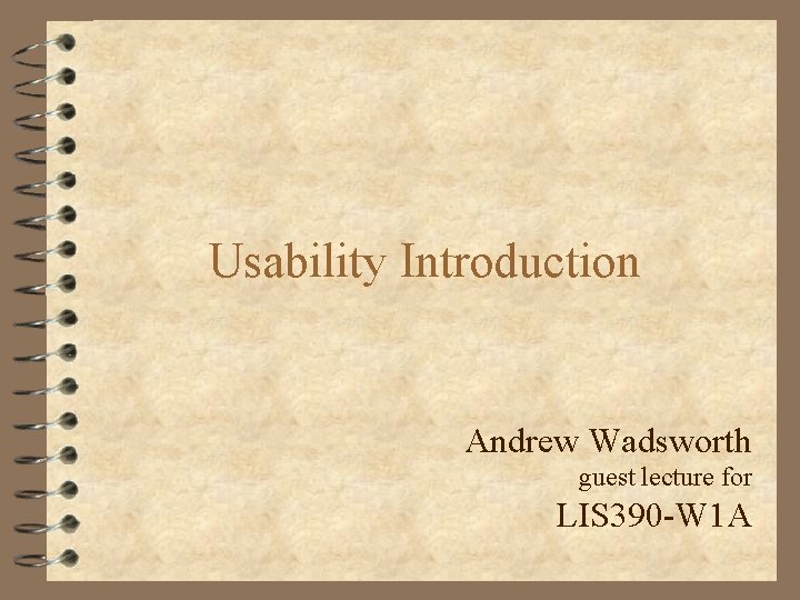 Usability Introduction Andrew Wadsworth guest lecture for LIS 390 -W 1 A 