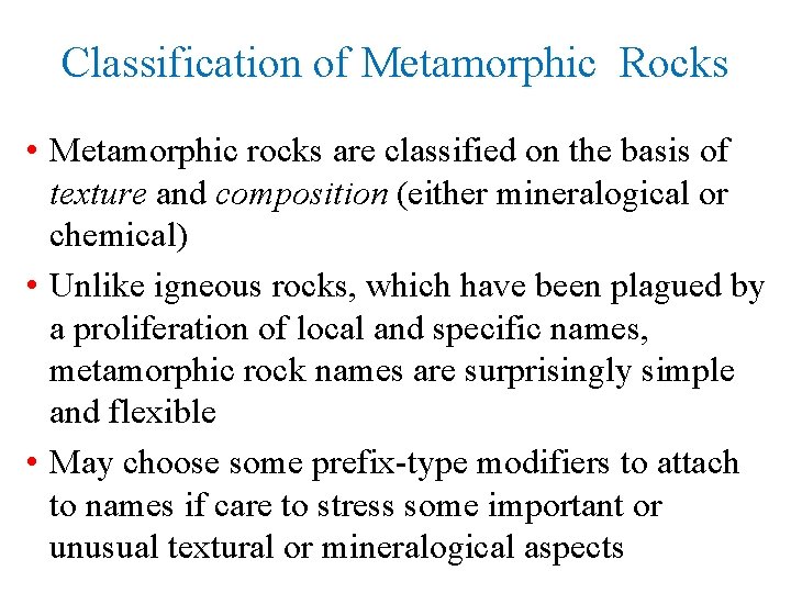 Classification of Metamorphic Rocks • Metamorphic rocks are classified on the basis of texture