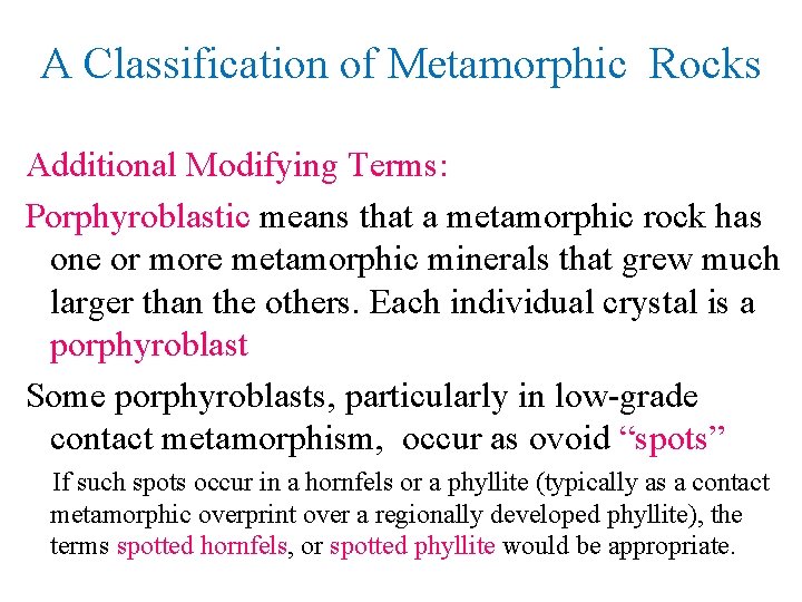 A Classification of Metamorphic Rocks Additional Modifying Terms: Porphyroblastic means that a metamorphic rock