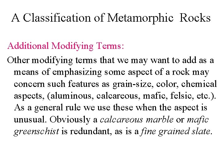 A Classification of Metamorphic Rocks Additional Modifying Terms: Other modifying terms that we may