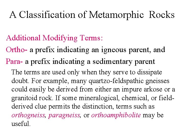 A Classification of Metamorphic Rocks Additional Modifying Terms: Ortho- a prefix indicating an igneous