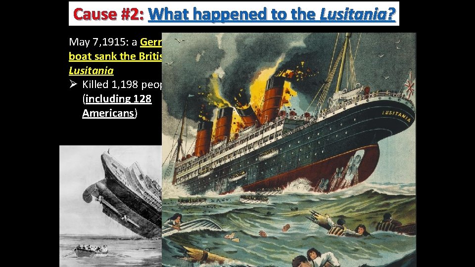 Cause #2: What happened to the Lusitania? May 7, 1915: a German Uboat sank