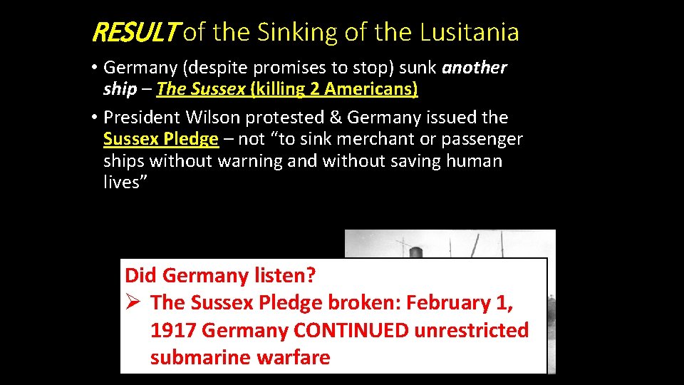 RESULT of the Sinking of the Lusitania • Germany (despite promises to stop) sunk