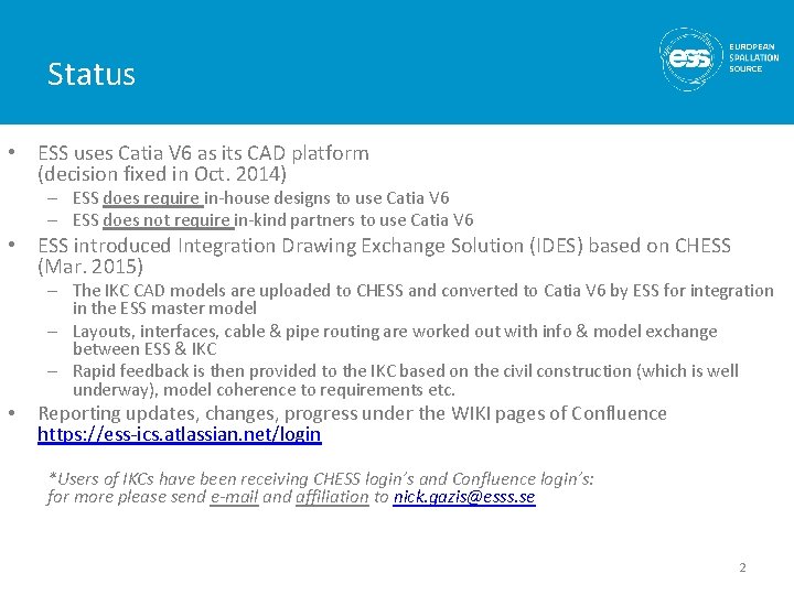 Status • ESS uses Catia V 6 as its CAD platform (decision fixed in