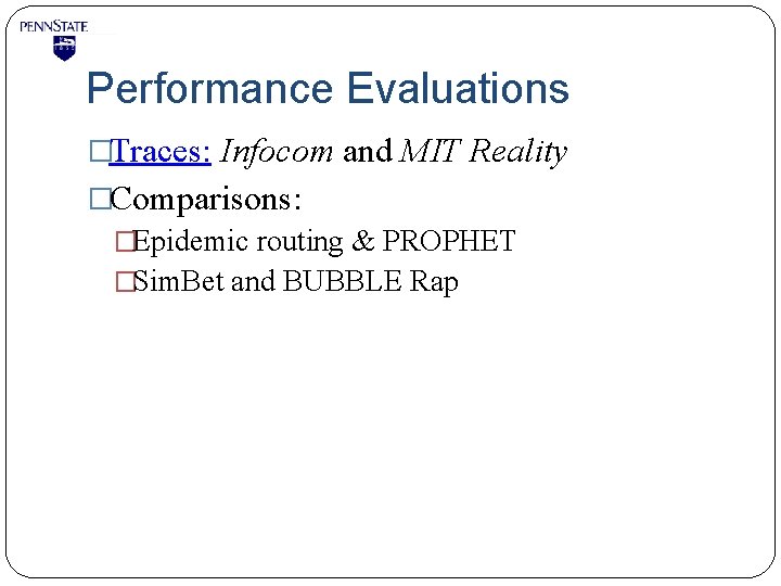 Performance Evaluations �Traces: Infocom and MIT Reality �Comparisons: �Epidemic routing & PROPHET �Sim. Bet