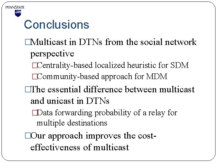 Conclusions �Multicast in DTNs from the social network perspective �Centrality-based localized heuristic for SDM