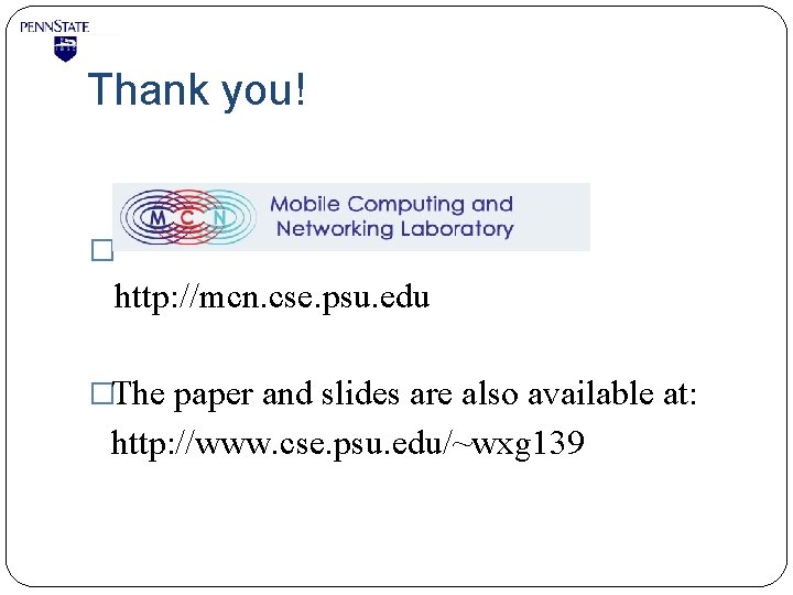 Thank you! � http: //mcn. cse. psu. edu �The paper and slides are also