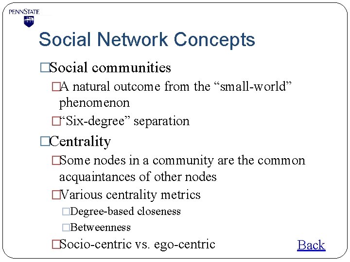 Social Network Concepts �Social communities �A natural outcome from the “small-world” phenomenon �“Six-degree” separation