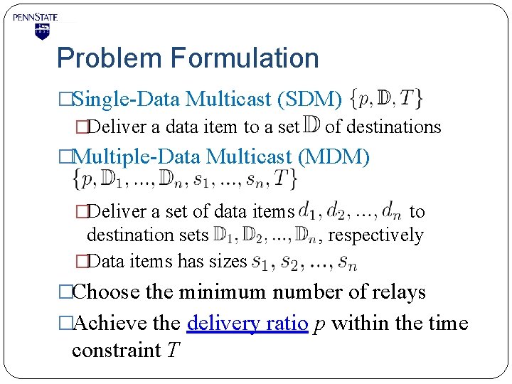 Problem Formulation �Single-Data Multicast (SDM) �Deliver a data item to a set of destinations