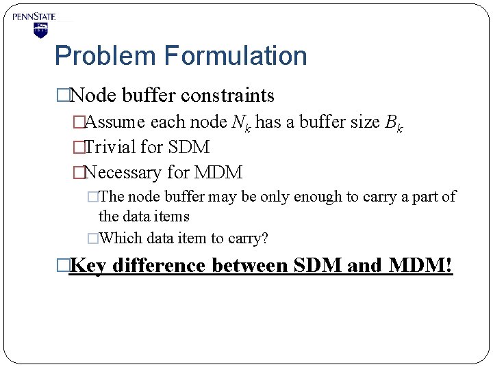Problem Formulation �Node buffer constraints �Assume each node Nk has a buffer size Bk