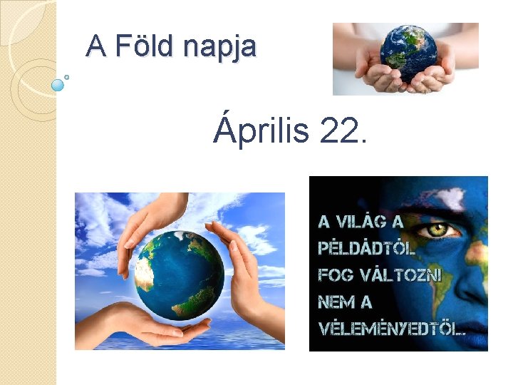 A Föld napja Április 22. 