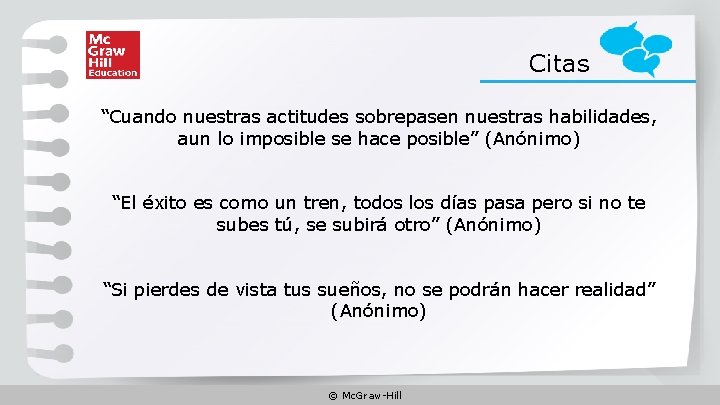 Citas “Cuando nuestras actitudes sobrepasen nuestras habilidades, aun lo imposible se hace posible” (Anónimo)