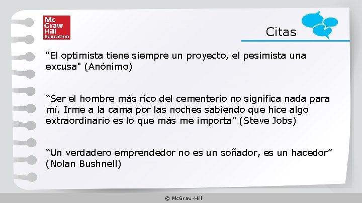 Citas "El optimista tiene siempre un proyecto, el pesimista una excusa" (Anónimo) “Ser el