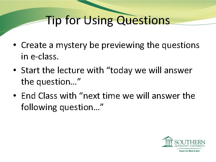 Tip for Using Questions • Create a mystery be previewing the questions in e-class.