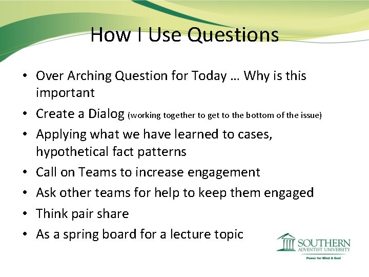 How I Use Questions • Over Arching Question for Today … Why is this