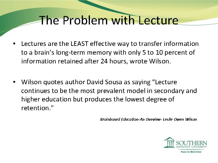 The Problem with Lecture • Lectures are the LEAST effective way to transfer information