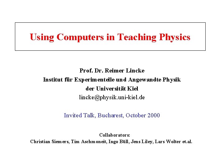 Using Computers in Teaching Physics Prof. Dr. Reimer Lincke Institut für Experimentelle und Angewandte