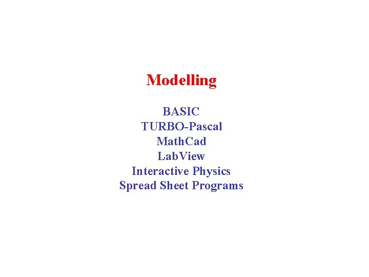 Modelling BASIC TURBO-Pascal Math. Cad Lab. View Interactive Physics Spread Sheet Programs 